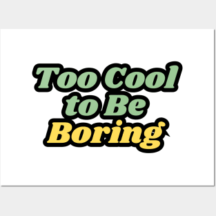 Too Cool to Be Boring Posters and Art